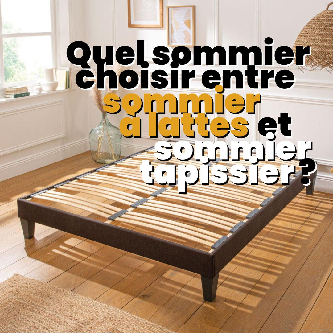 Quel sommier choisir entre sommier à lattes et sommier tapissier?